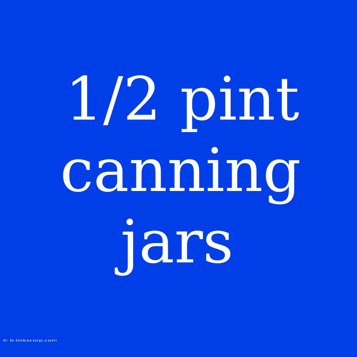 1/2 Pint Canning Jars