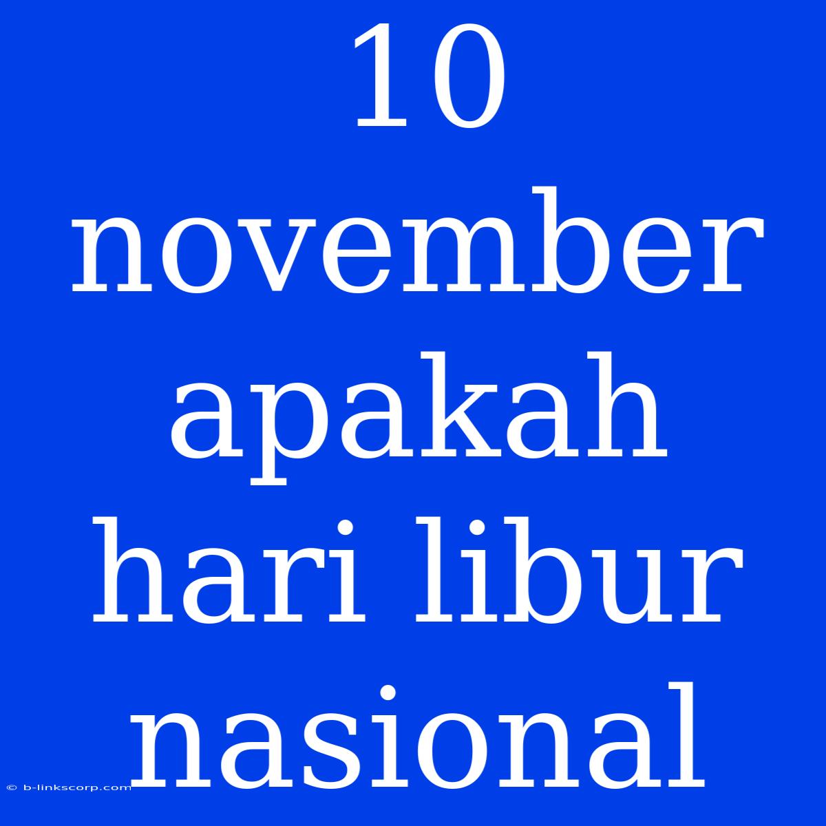 10 November Apakah Hari Libur Nasional