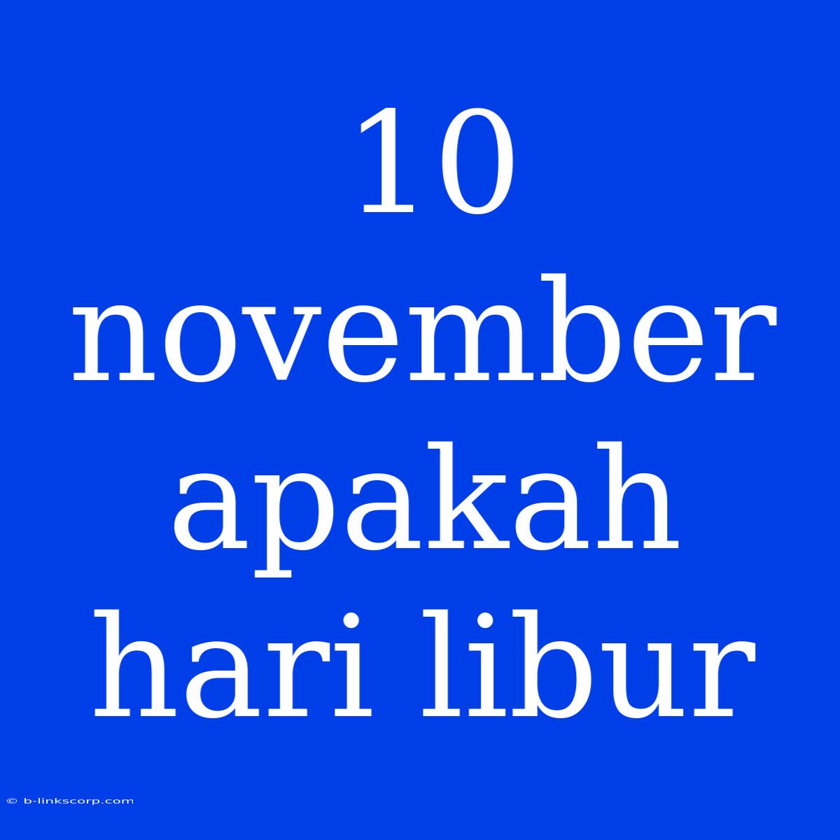 10 November Apakah Hari Libur