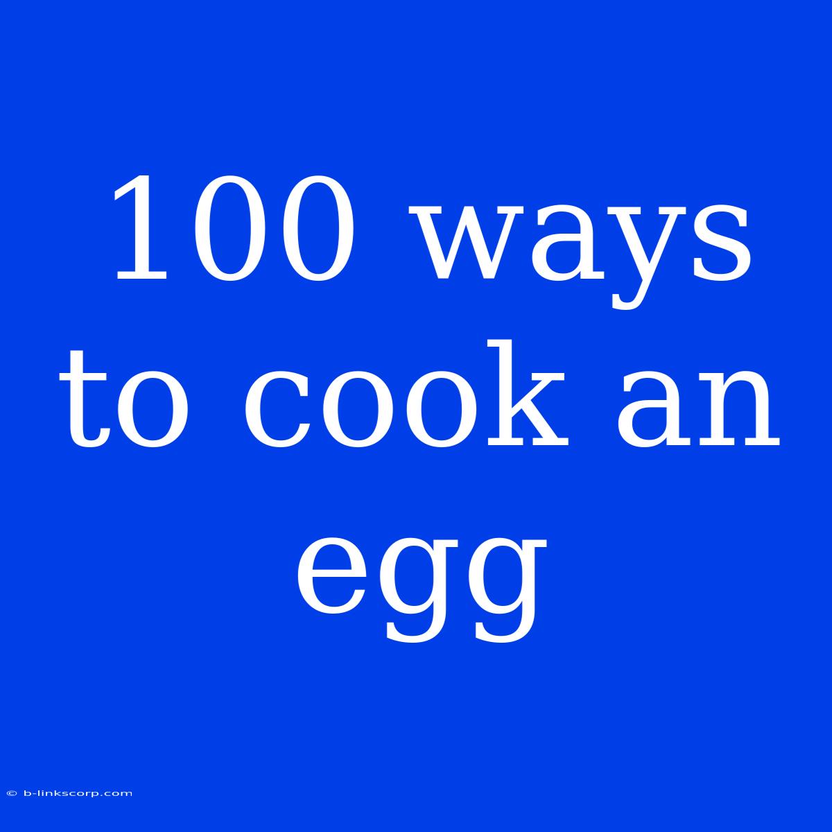 100 Ways To Cook An Egg