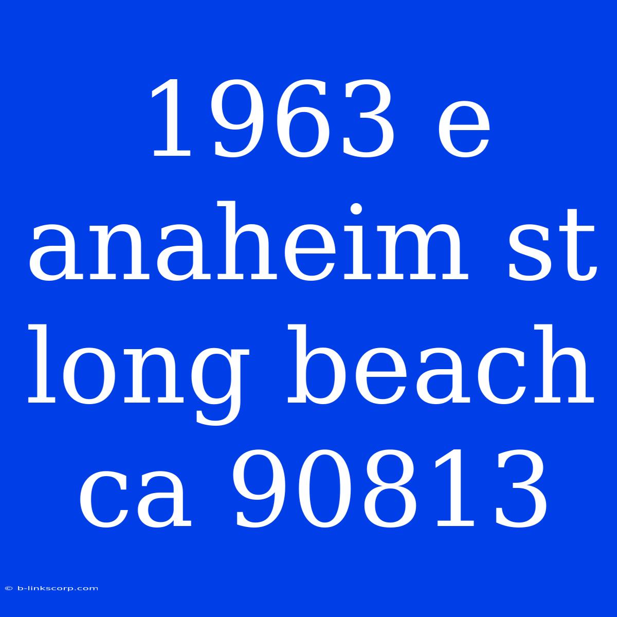 1963 E Anaheim St Long Beach Ca 90813