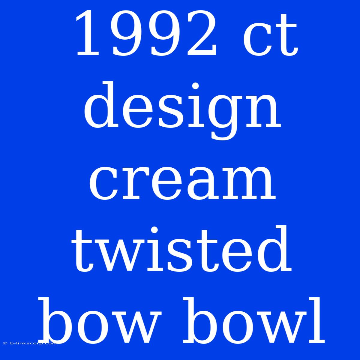 1992 Ct Design Cream Twisted Bow Bowl