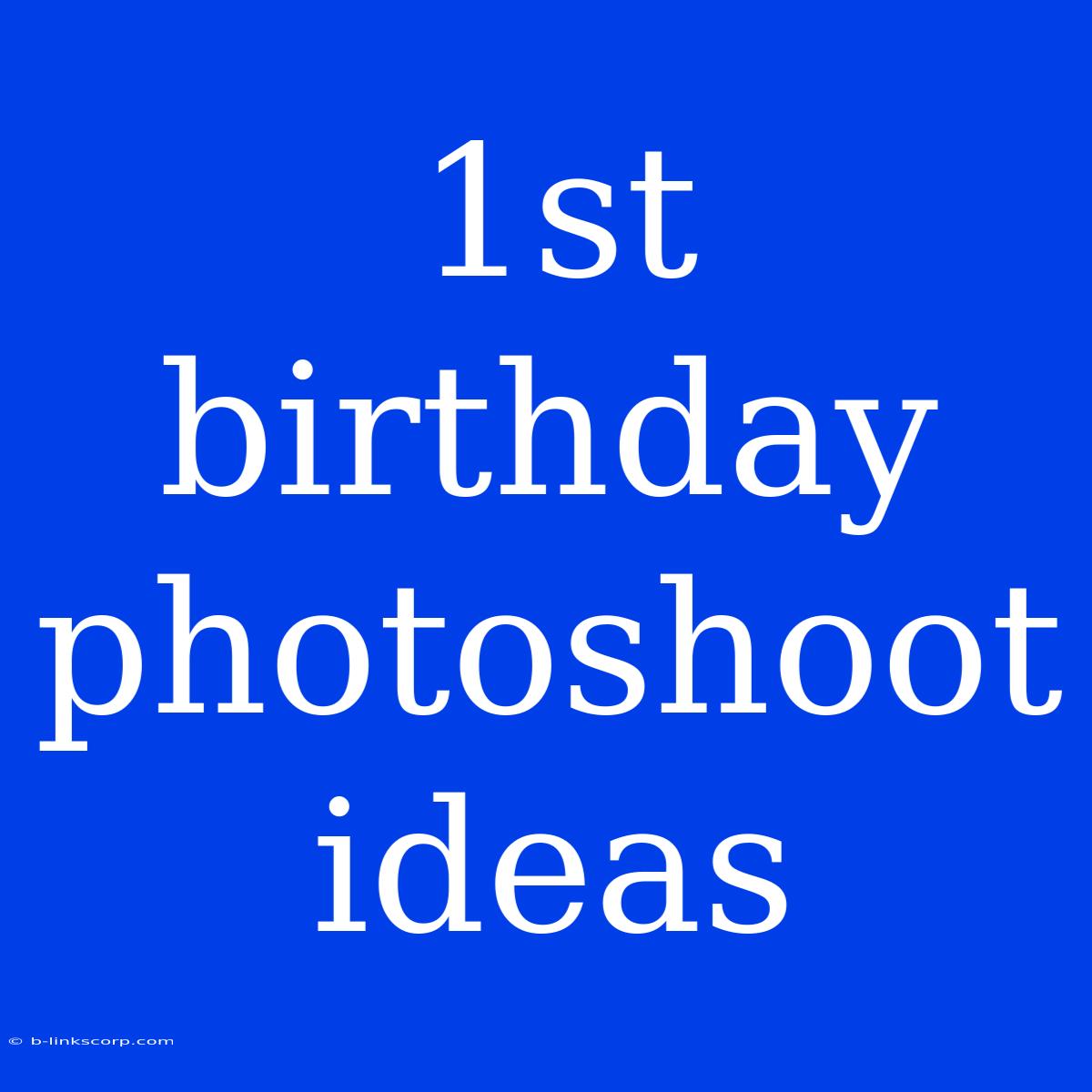 1st Birthday Photoshoot Ideas