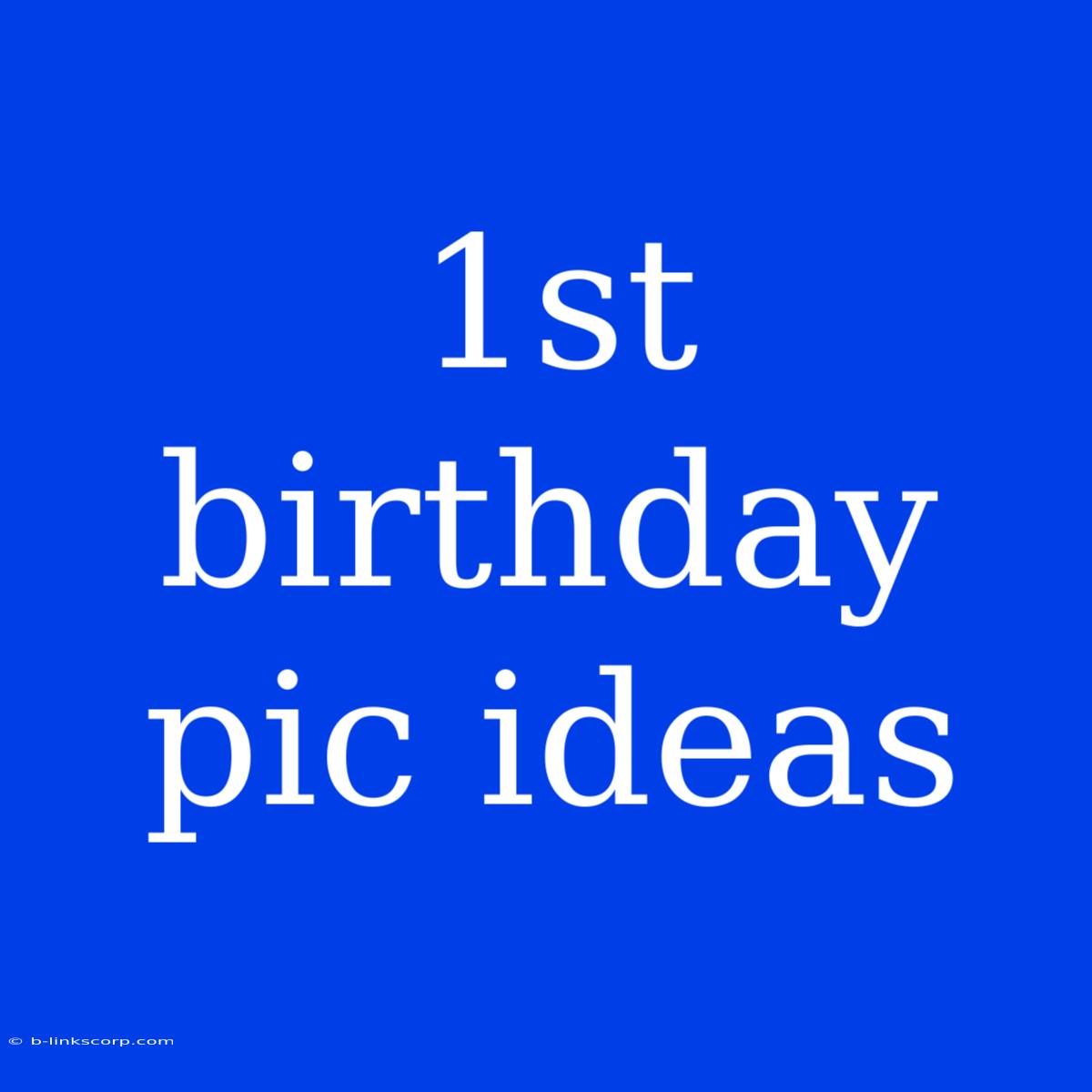 1st Birthday Pic Ideas