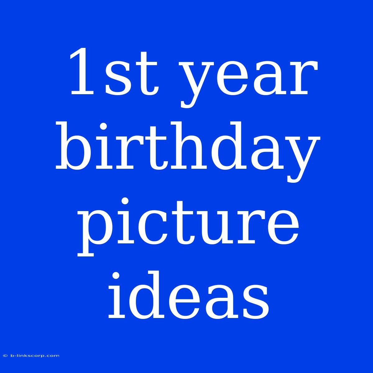 1st Year Birthday Picture Ideas