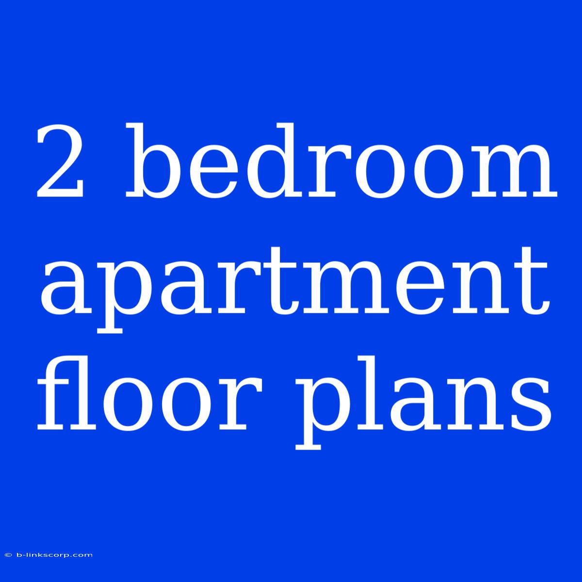 2 Bedroom Apartment Floor Plans