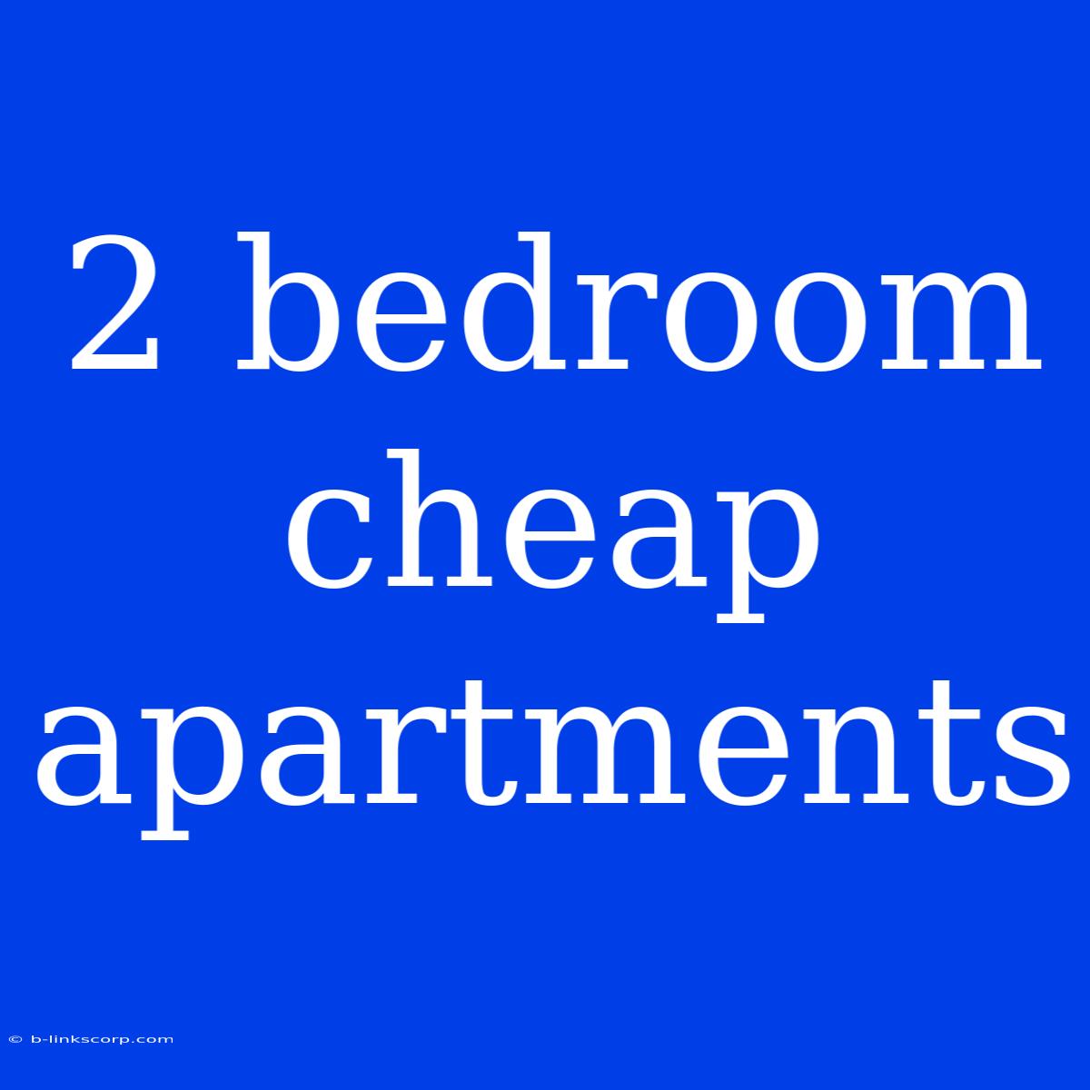 2 Bedroom Cheap Apartments