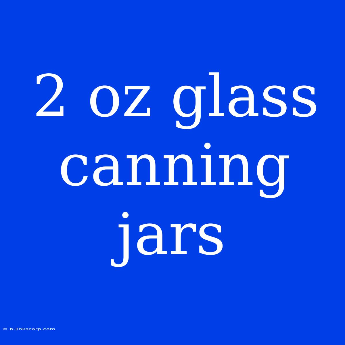 2 Oz Glass Canning Jars