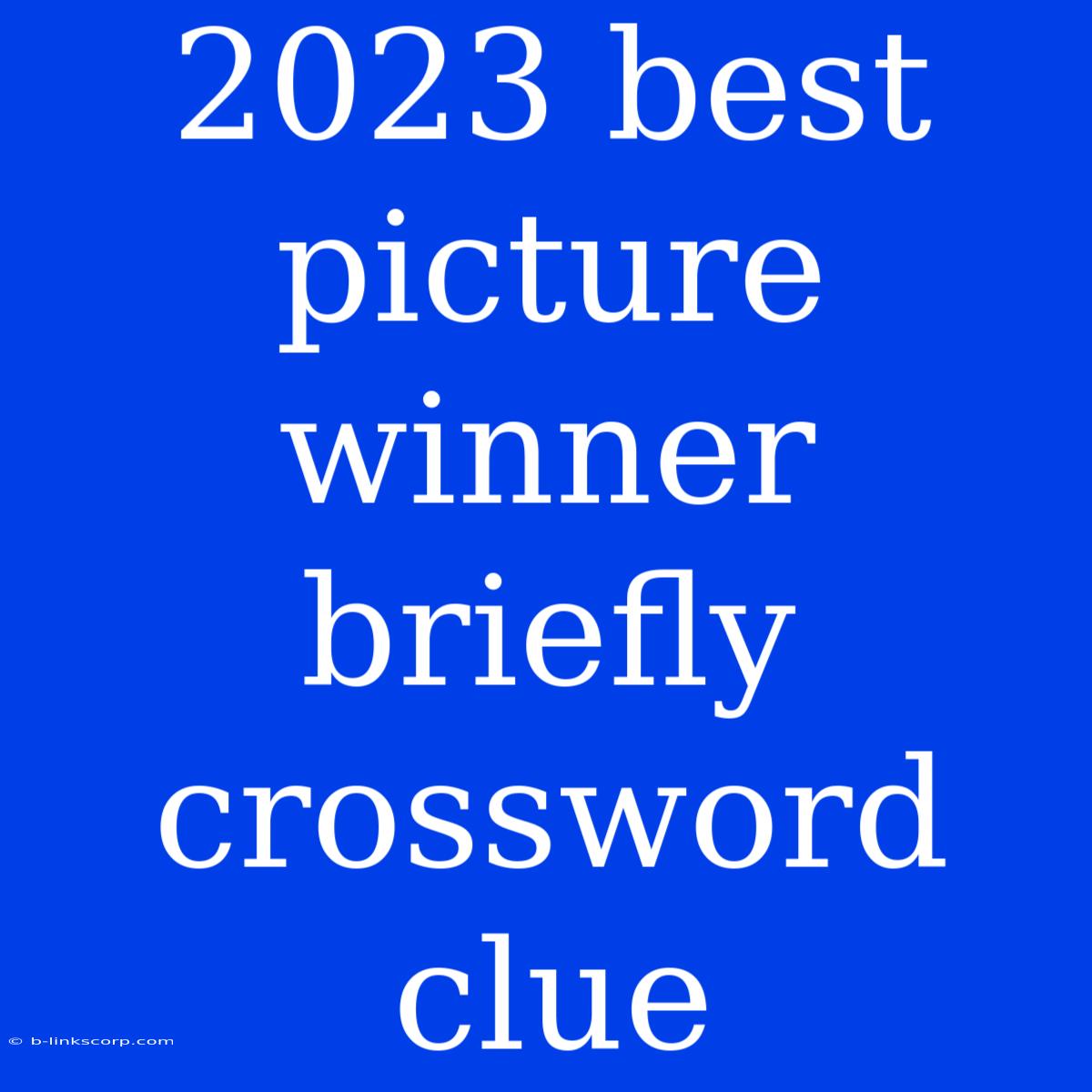 2023 Best Picture Winner Briefly Crossword Clue