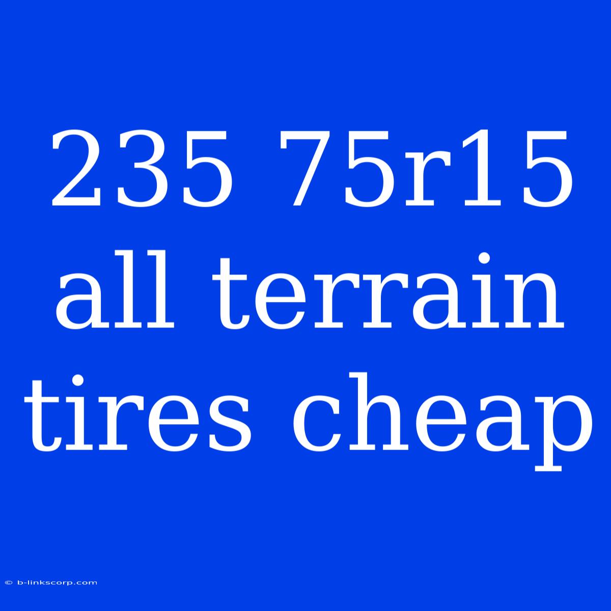 235 75r15 All Terrain Tires Cheap