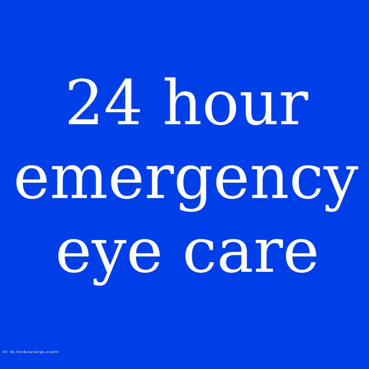 24 Hour Emergency Eye Care