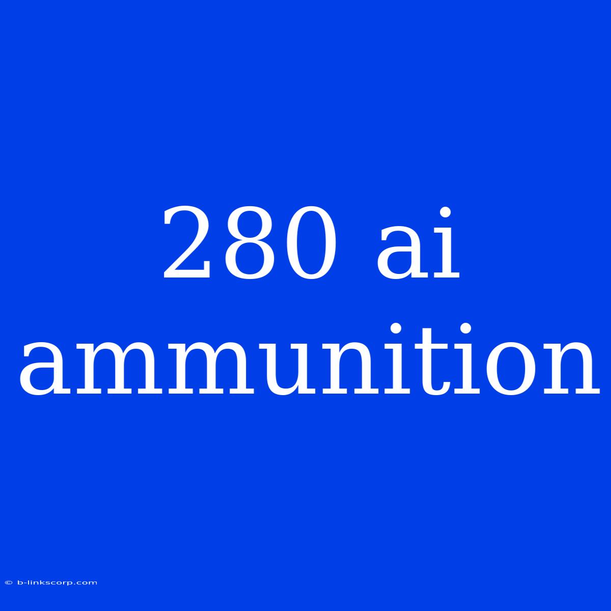 280 Ai Ammunition