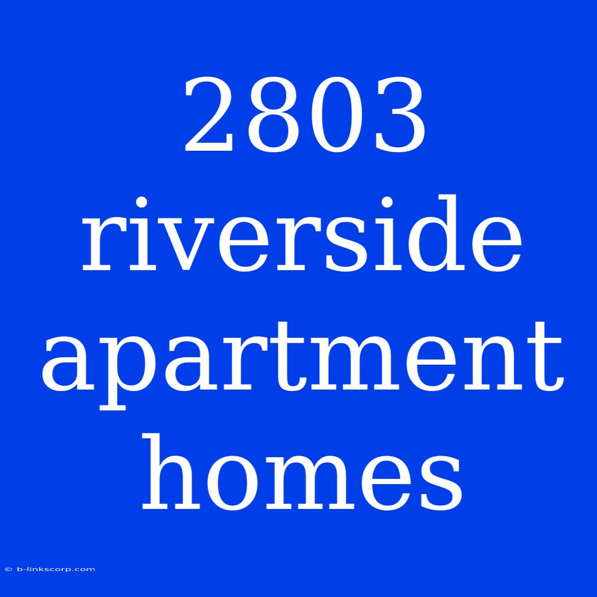 2803 Riverside Apartment Homes