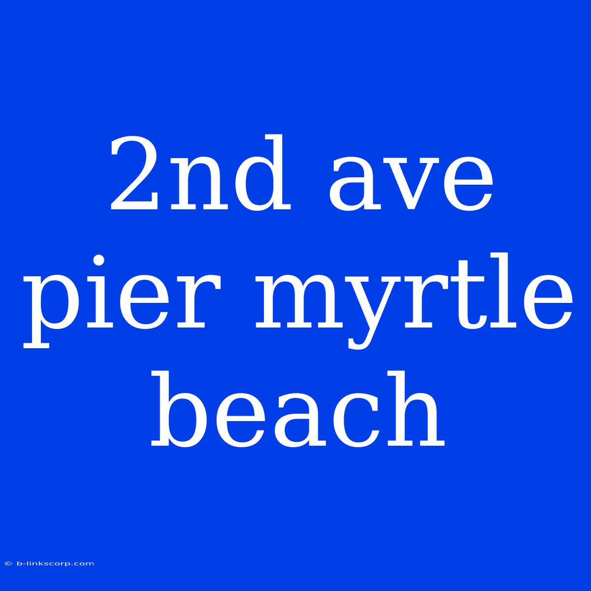 2nd Ave Pier Myrtle Beach