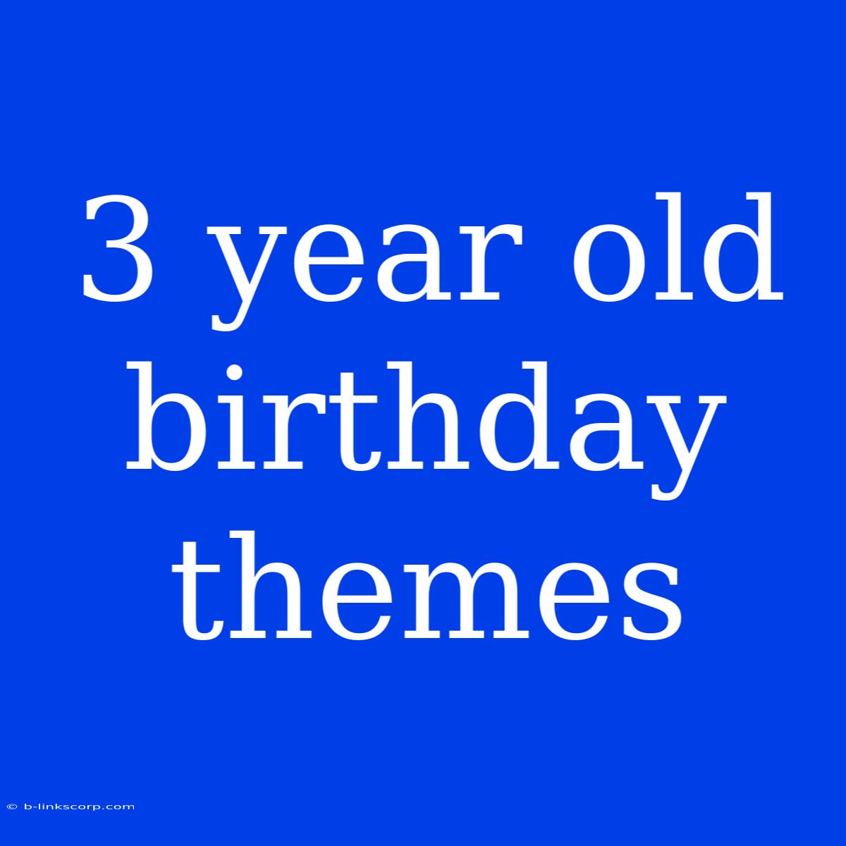 3 Year Old Birthday Themes