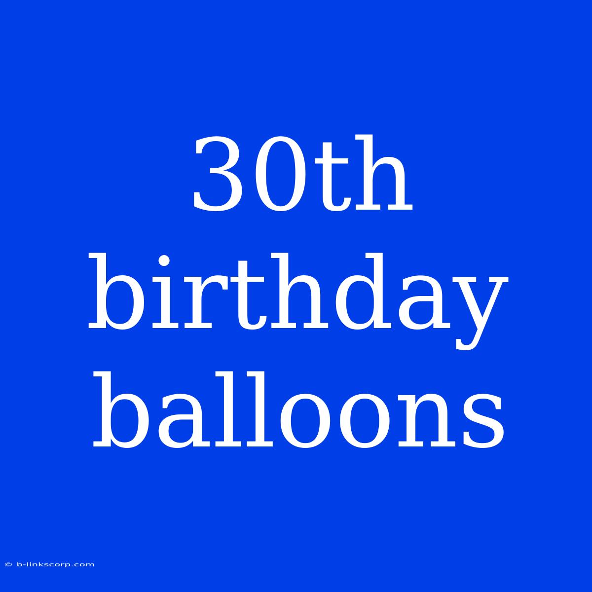 30th Birthday Balloons