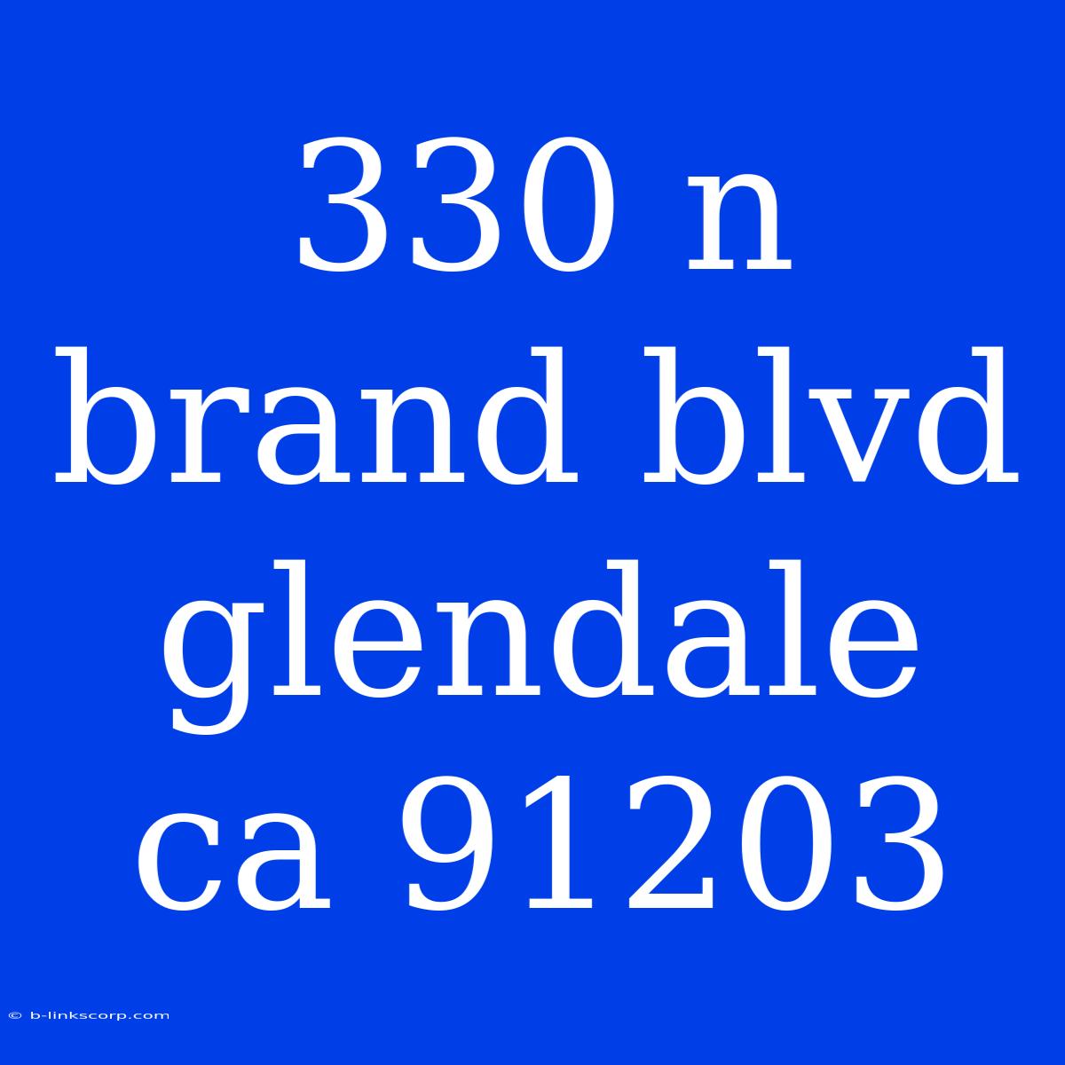 330 N Brand Blvd Glendale Ca 91203