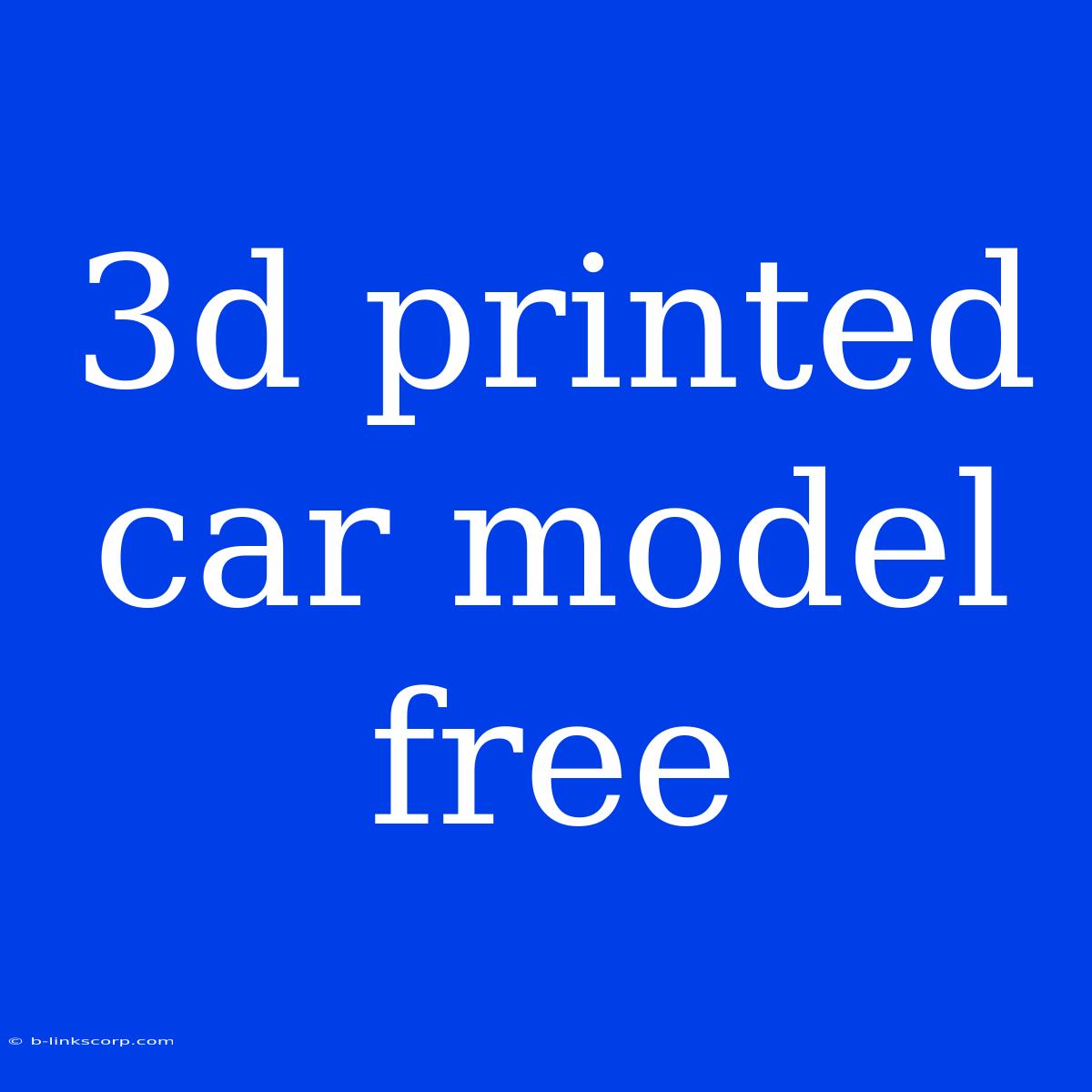 3d Printed Car Model Free