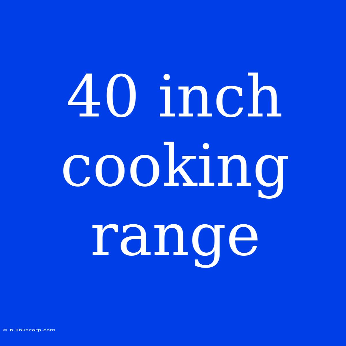 40 Inch Cooking Range