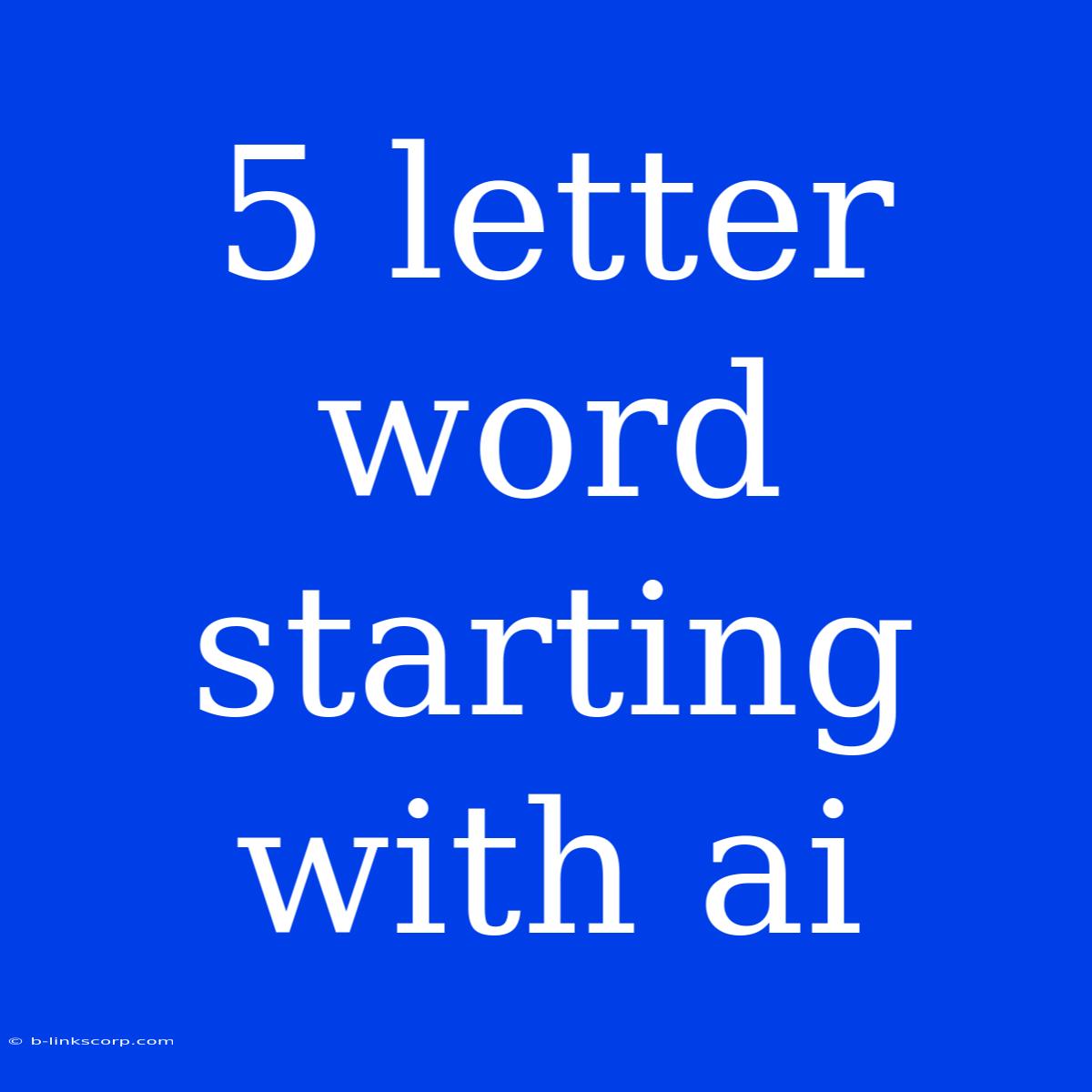 5 Letter Word Starting With Ai