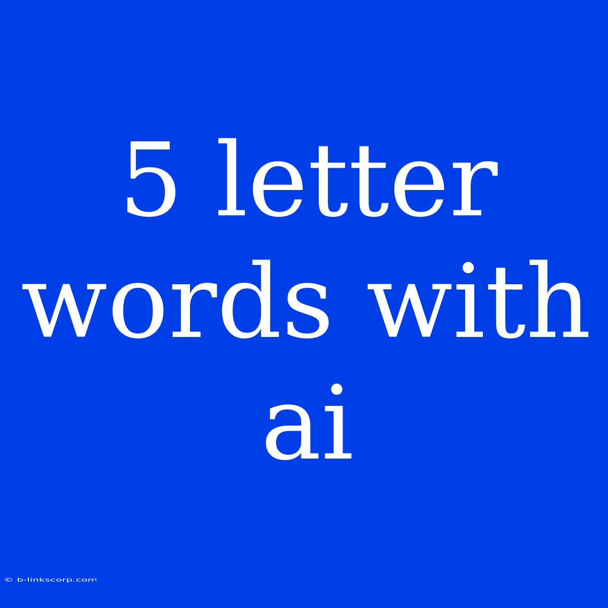 5 Letter Words With Ai