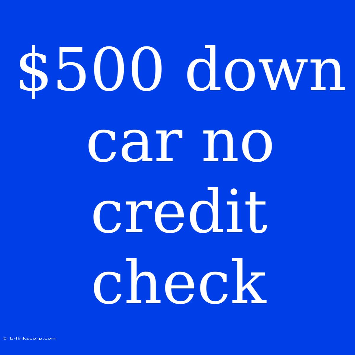 $500 Down Car No Credit Check