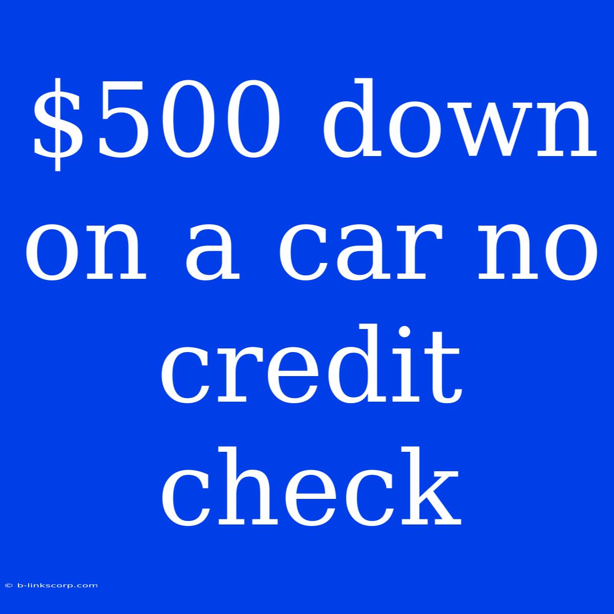 $500 Down On A Car No Credit Check