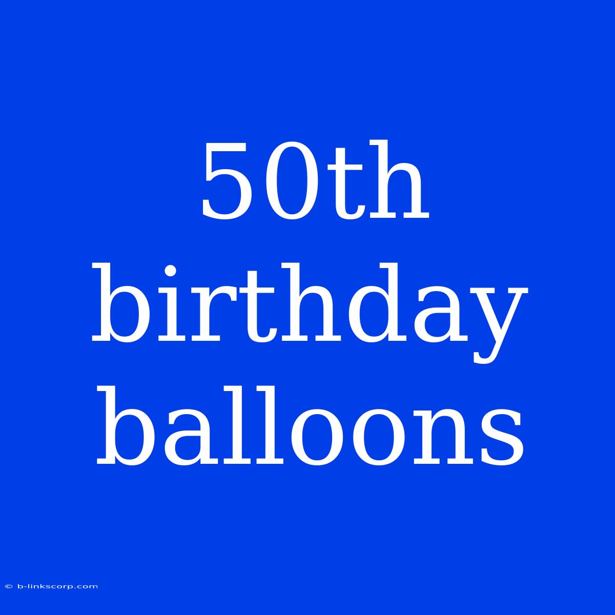 50th Birthday Balloons