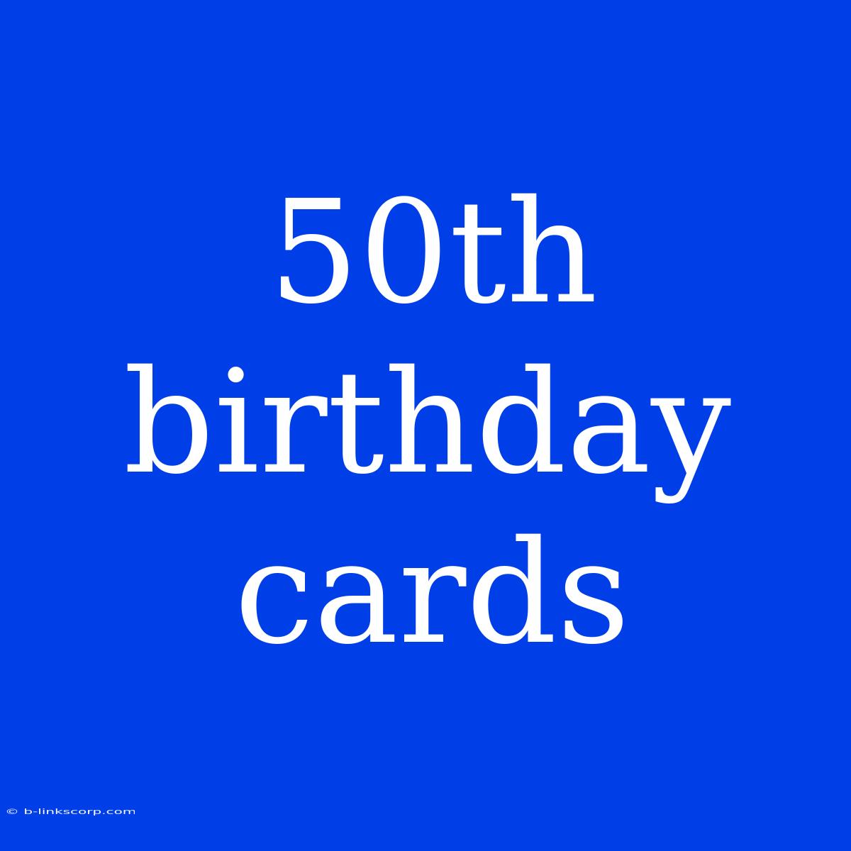 50th Birthday Cards