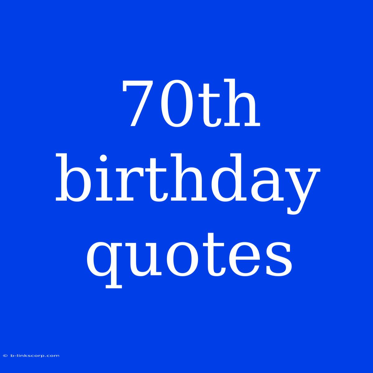 70th Birthday Quotes