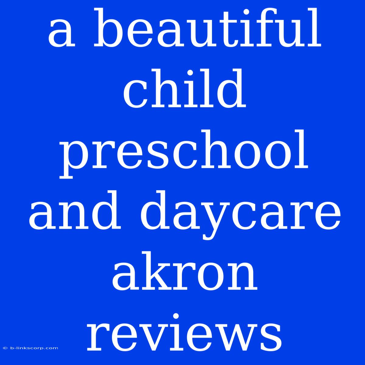 A Beautiful Child Preschool And Daycare Akron Reviews