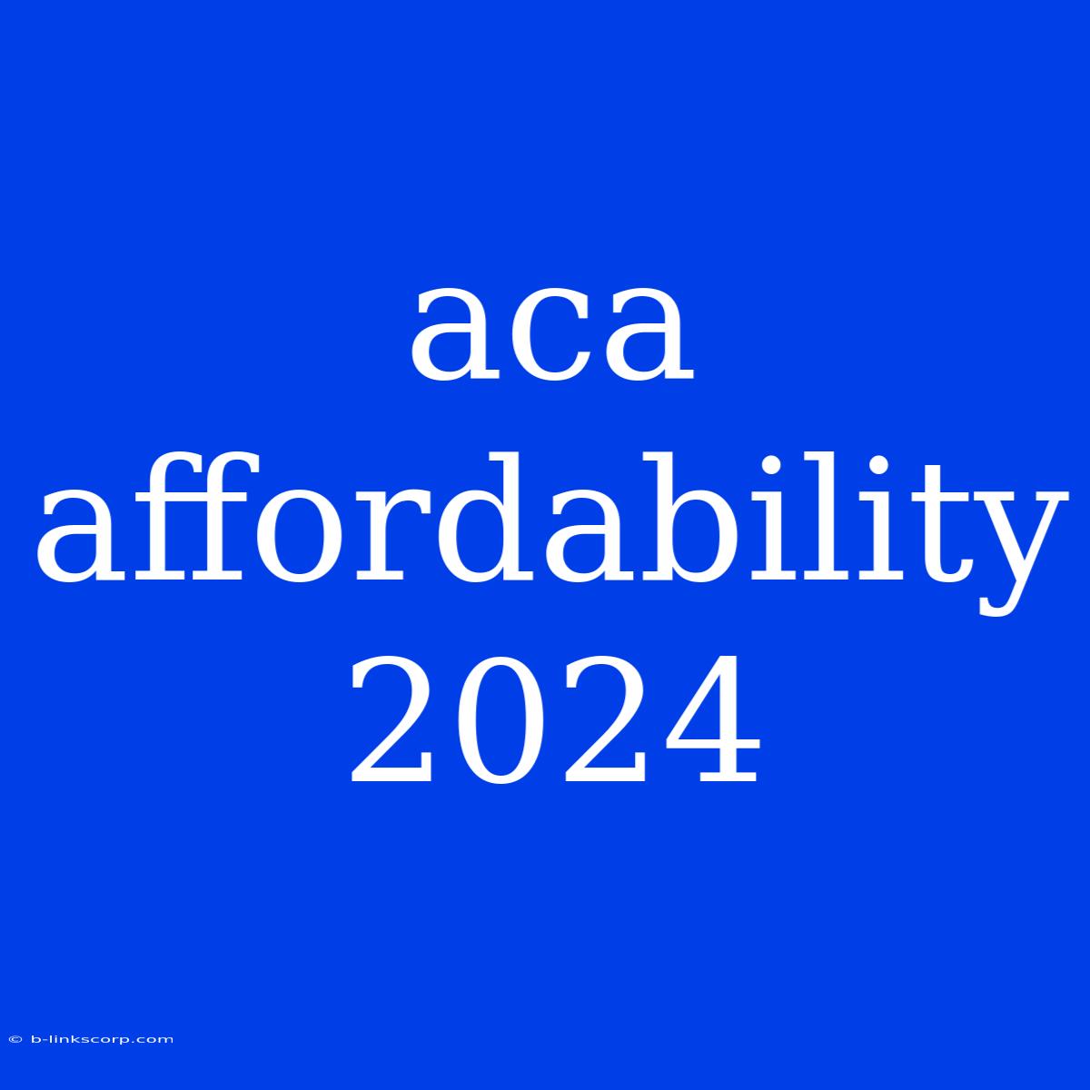 Aca Affordability 2024