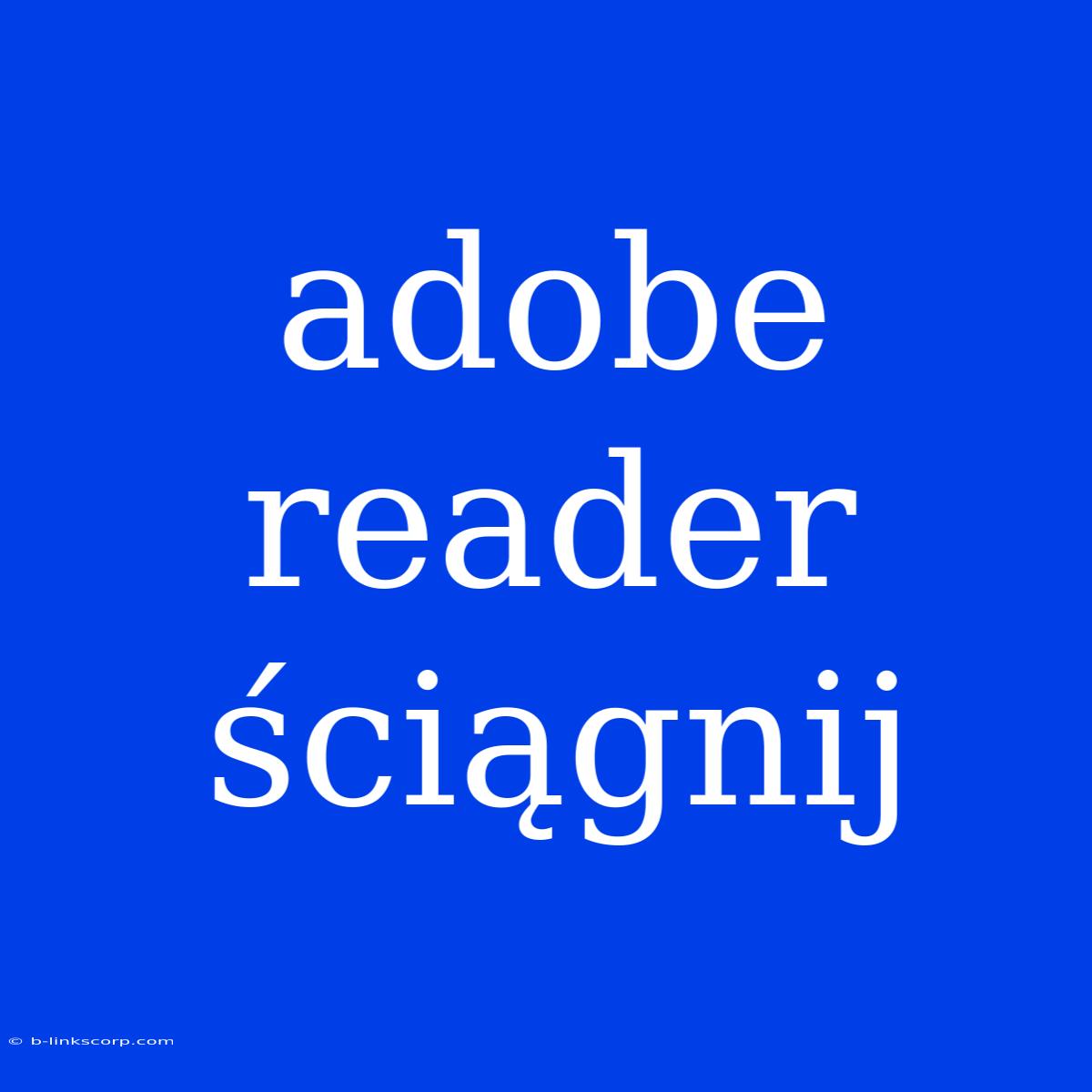 Adobe Reader Ściągnij