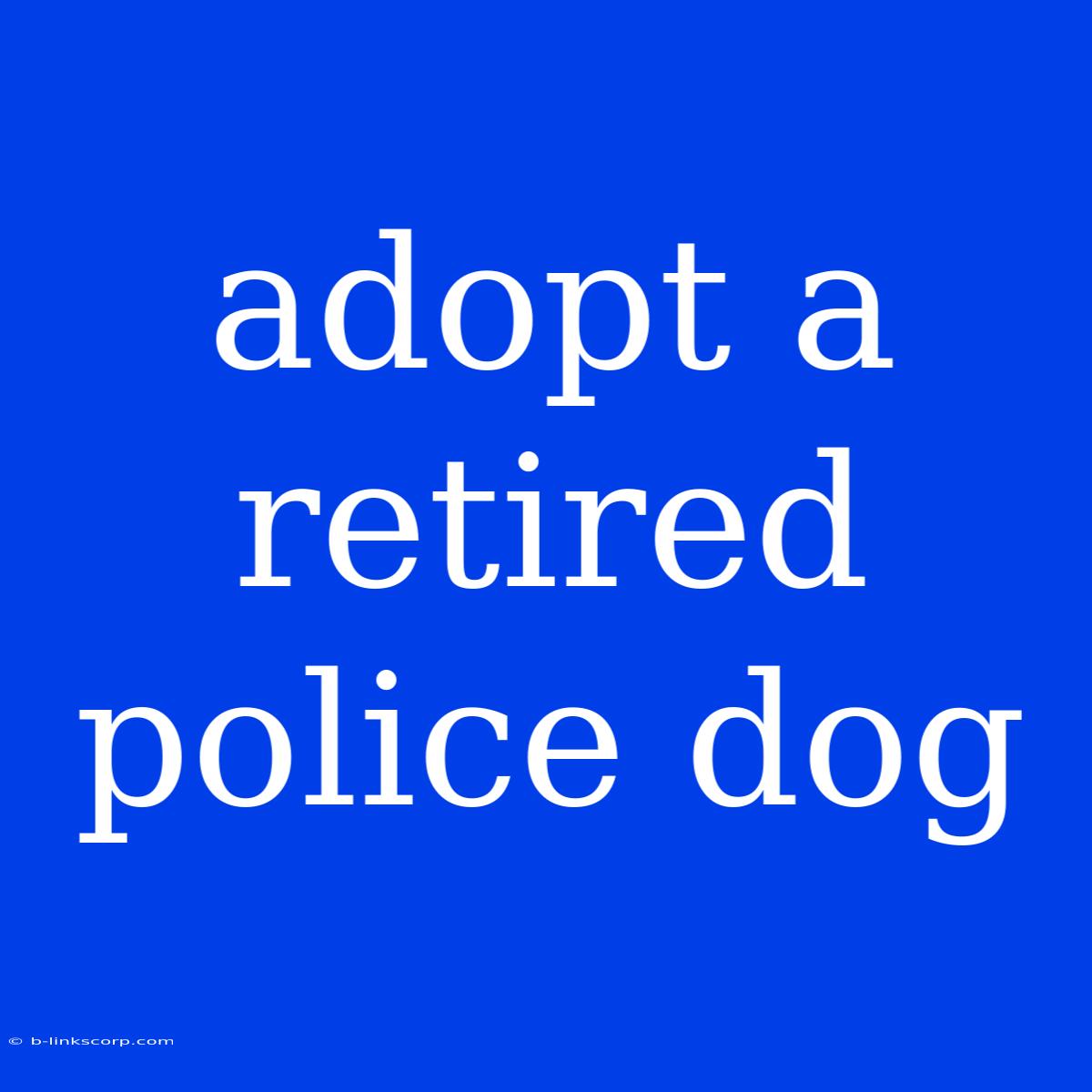 Adopt A Retired Police Dog