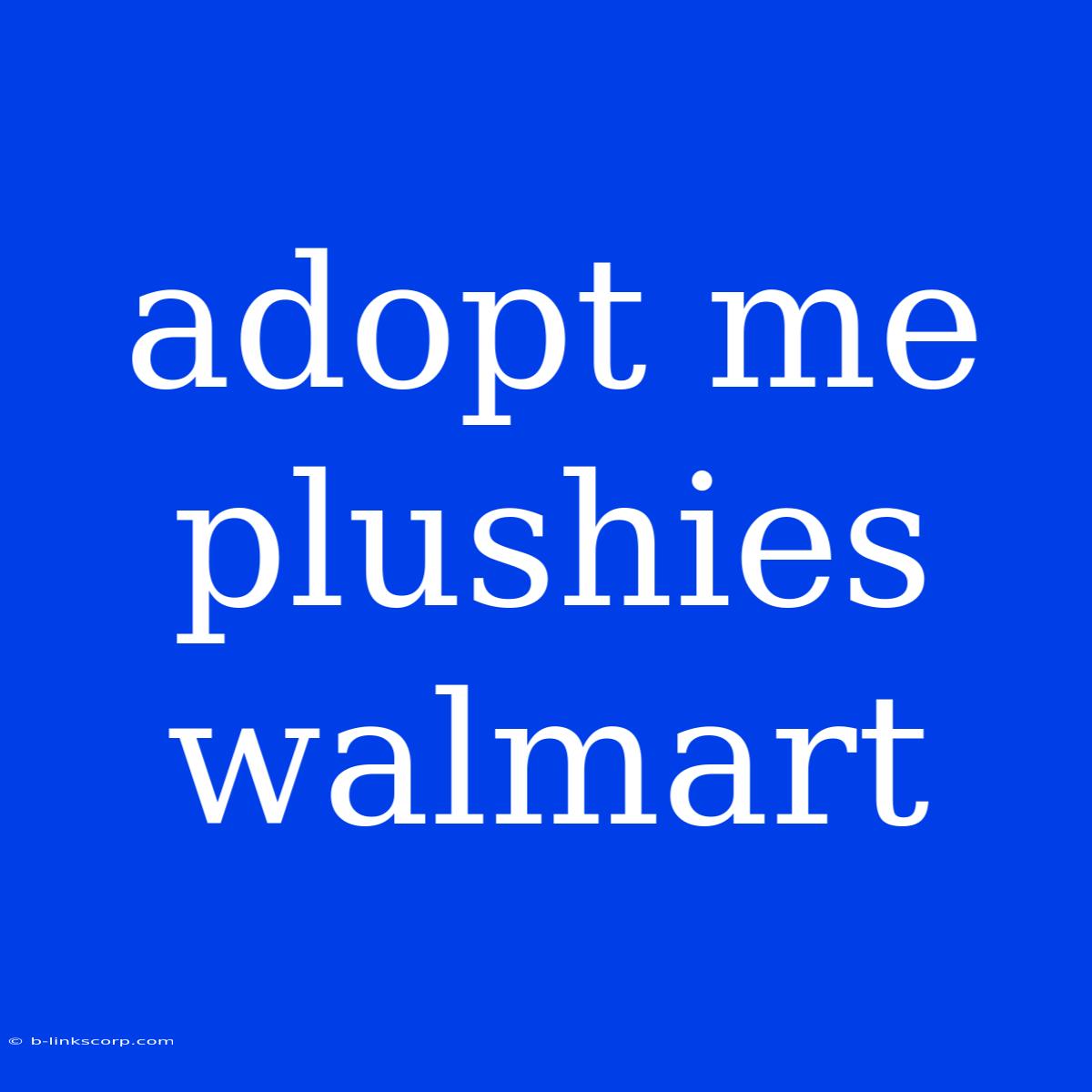 Adopt Me Plushies Walmart