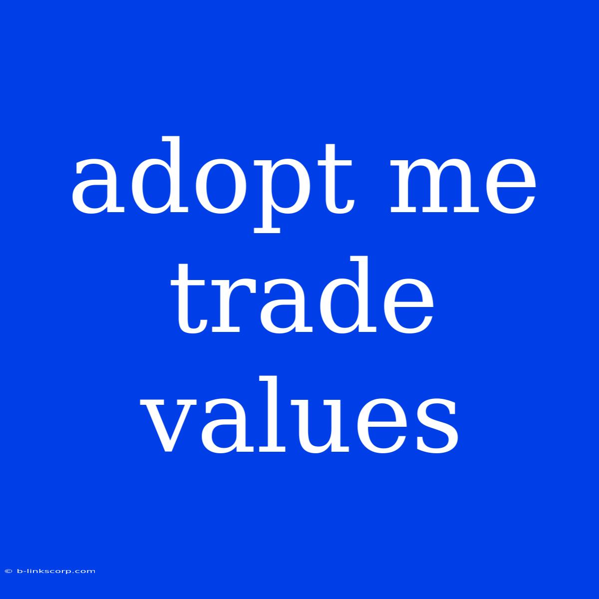 Adopt Me Trade Values