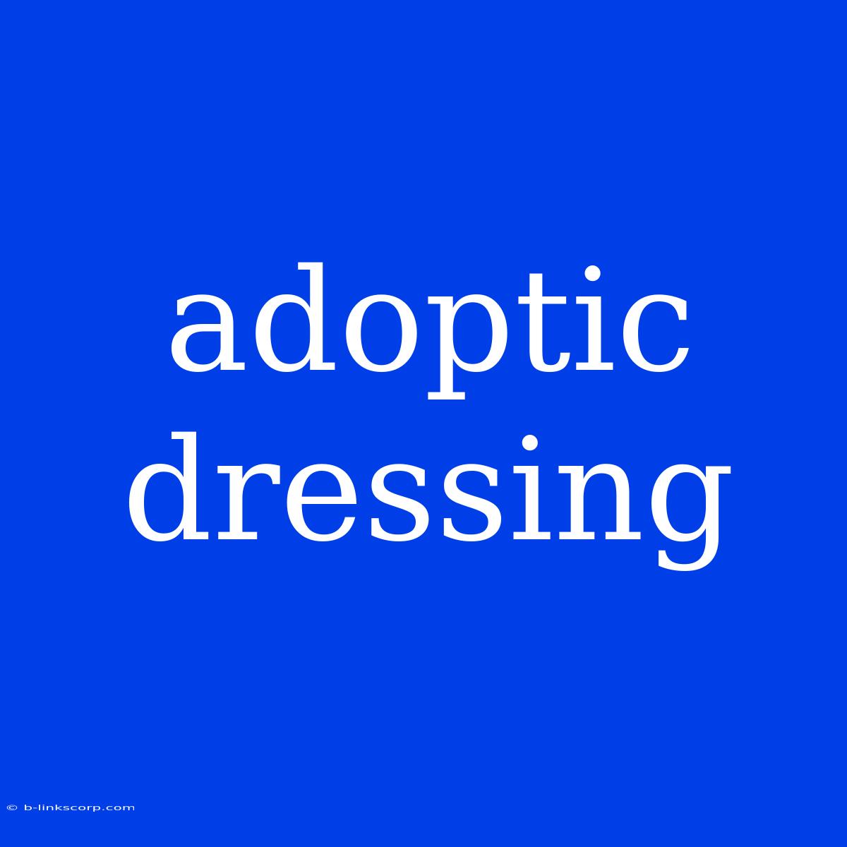 Adoptic Dressing