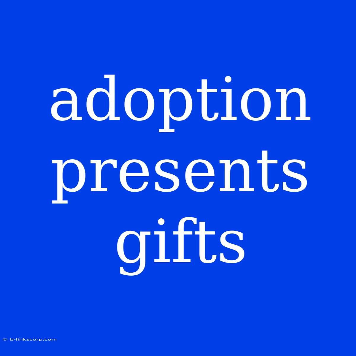 Adoption Presents Gifts