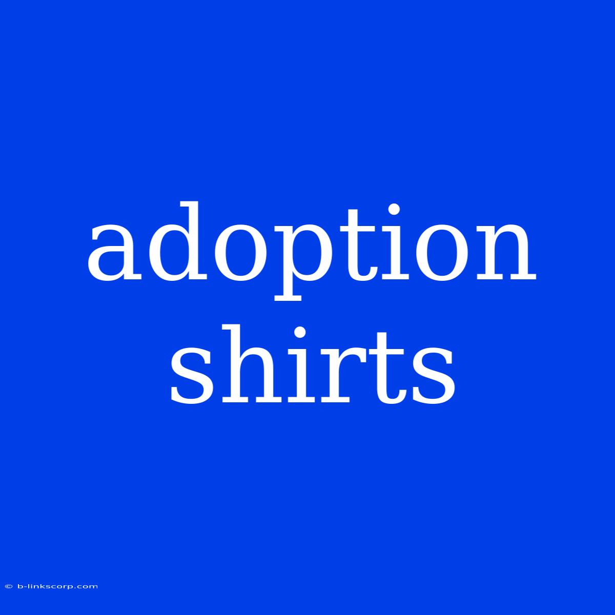 Adoption Shirts