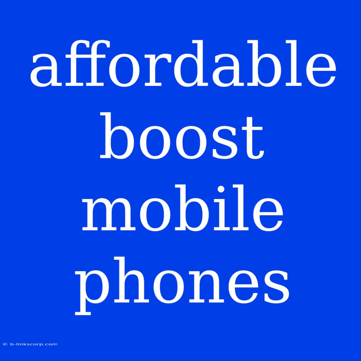 Affordable Boost Mobile Phones