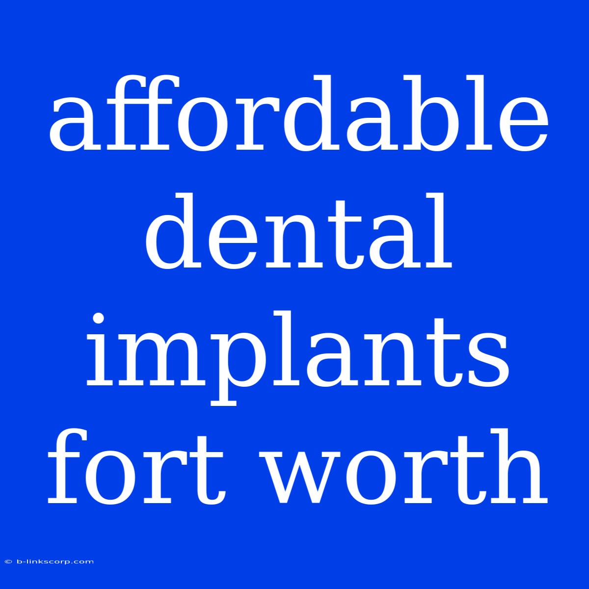 Affordable Dental Implants Fort Worth