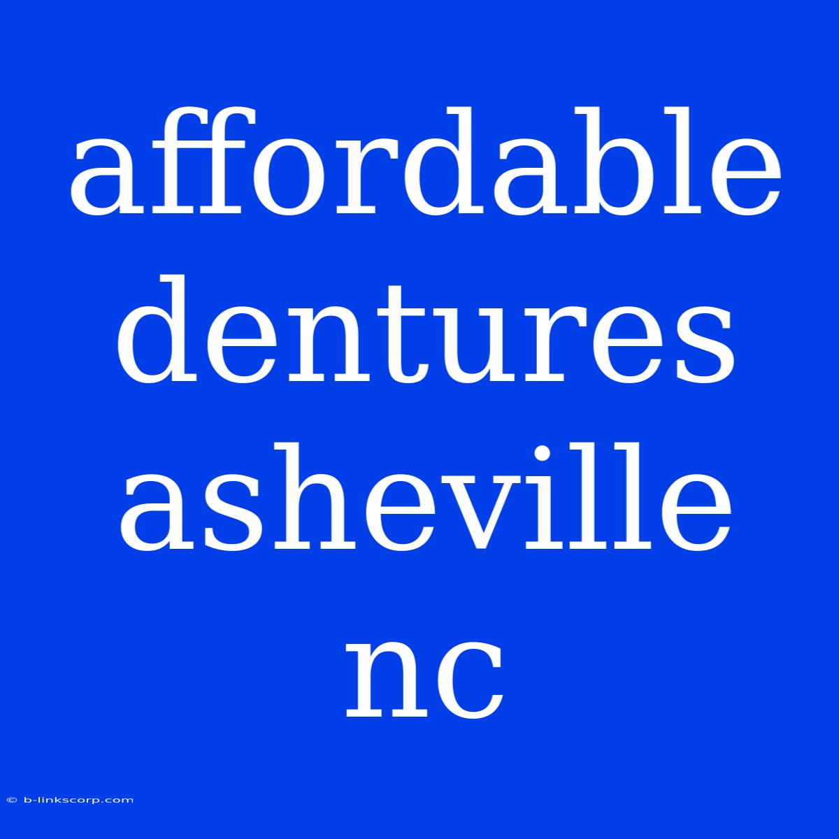 Affordable Dentures Asheville Nc