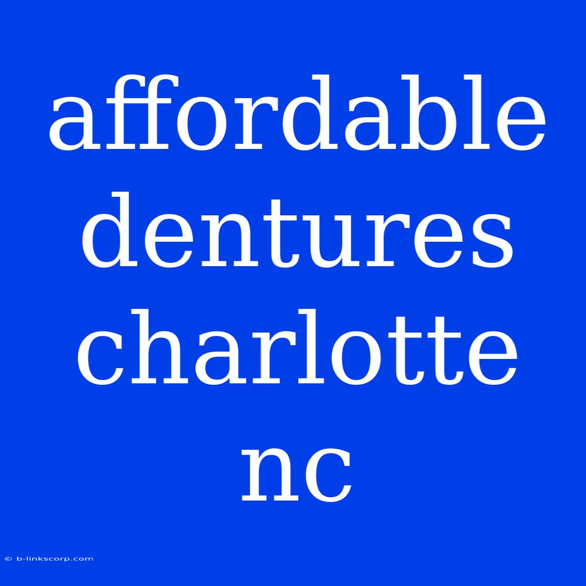 Affordable Dentures Charlotte Nc