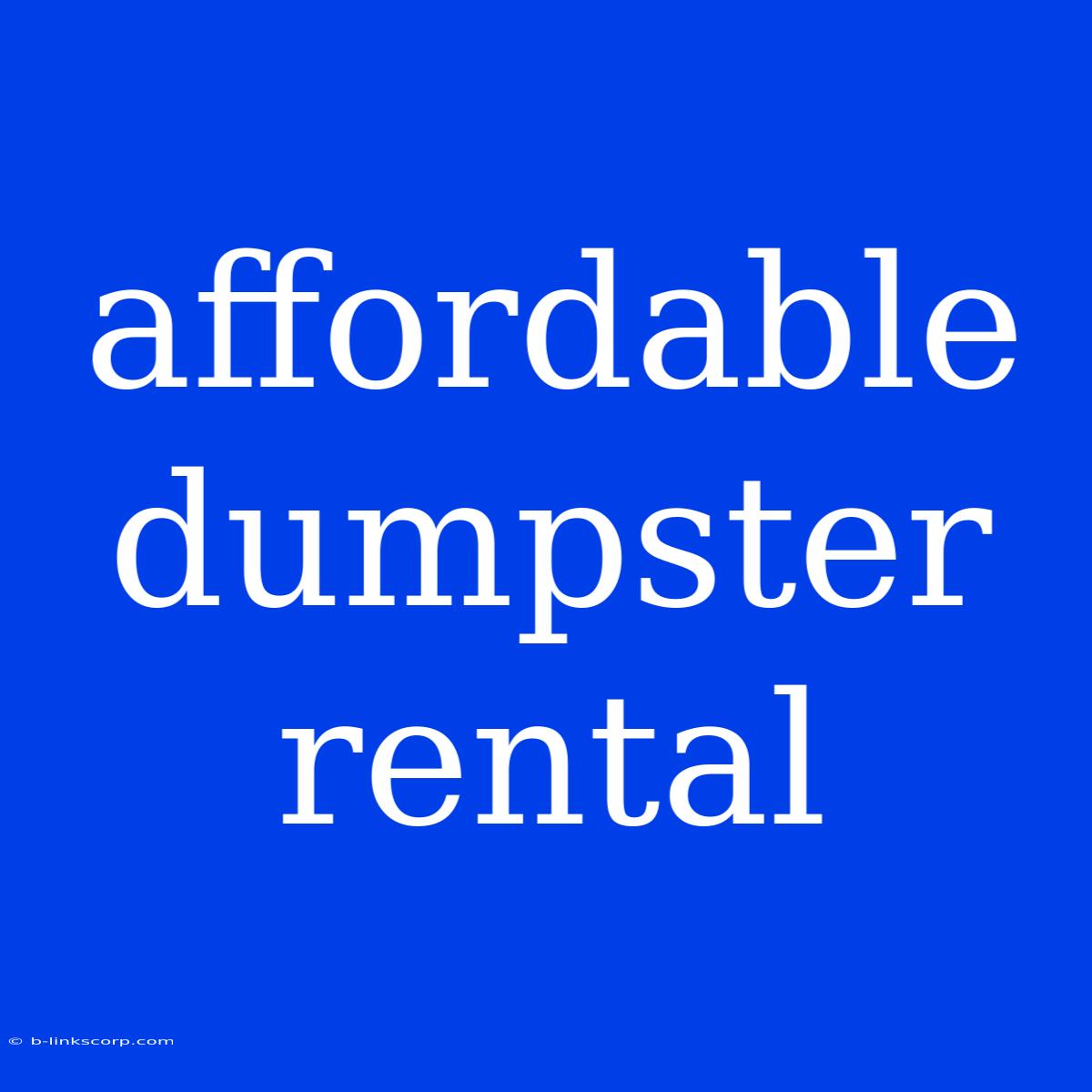 Affordable Dumpster Rental