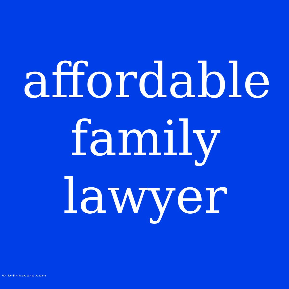 Affordable Family Lawyer