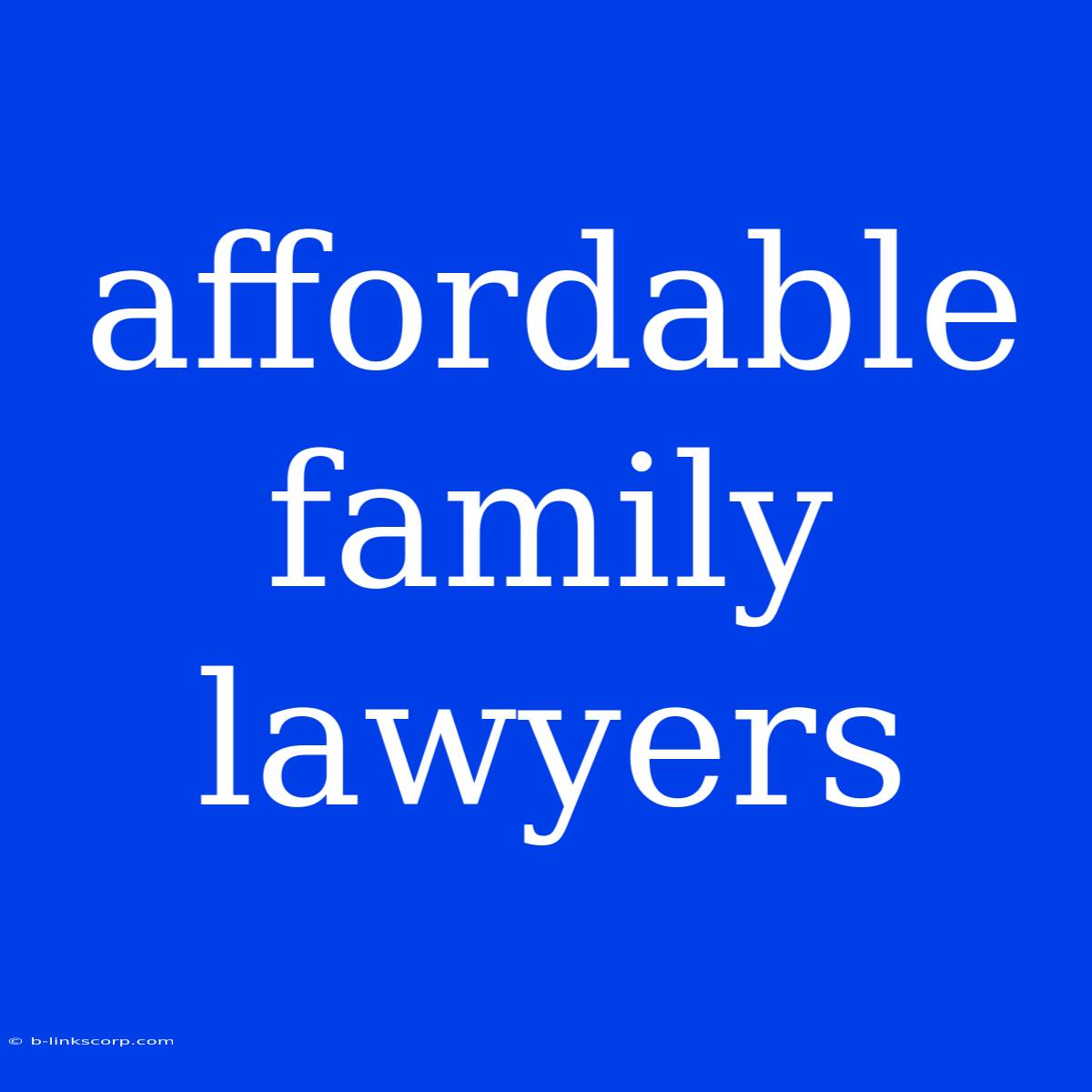 Affordable Family Lawyers