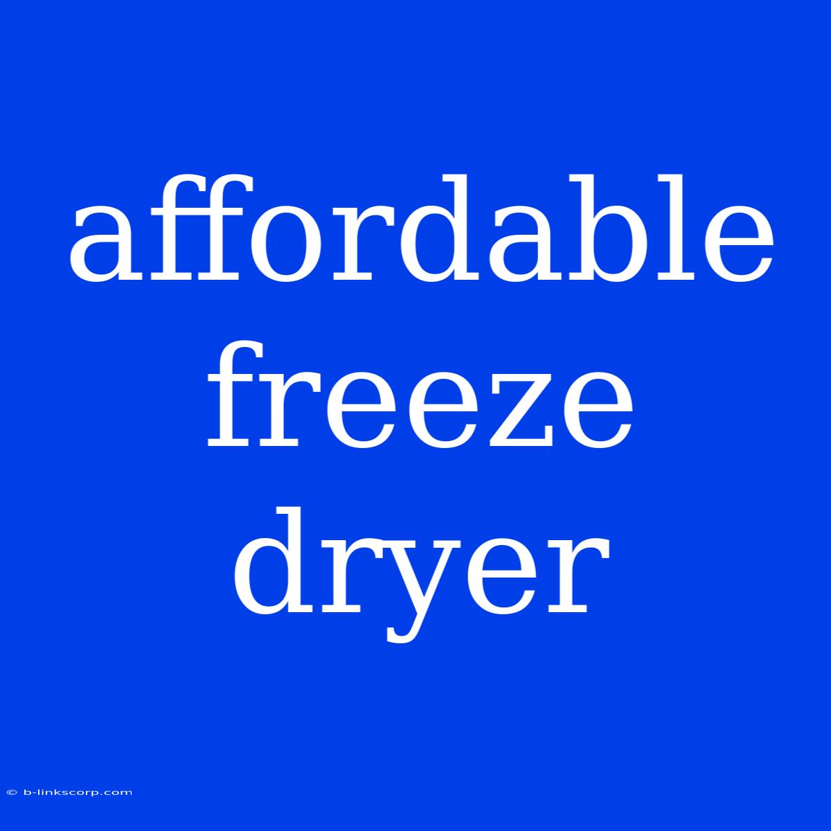 Affordable Freeze Dryer