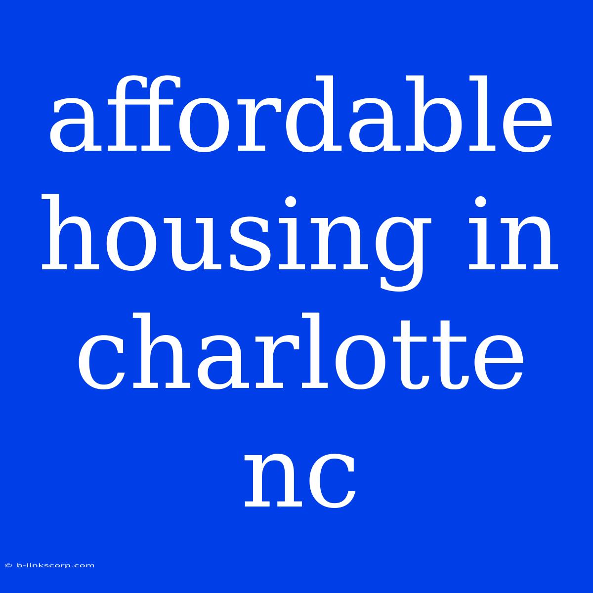 Affordable Housing In Charlotte Nc