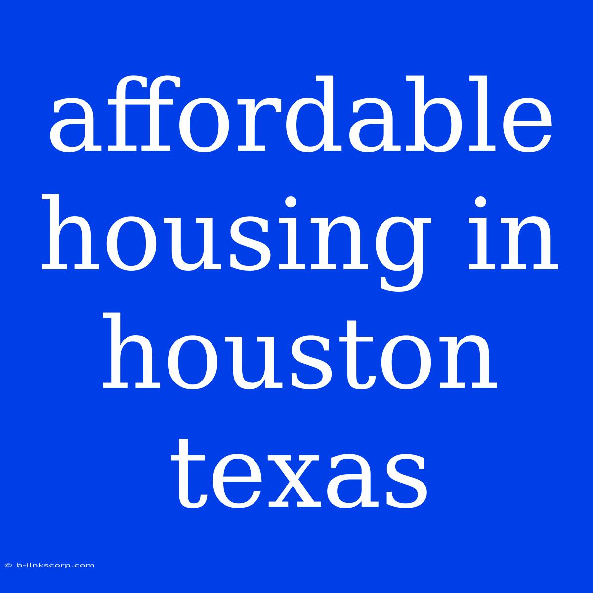 Affordable Housing In Houston Texas