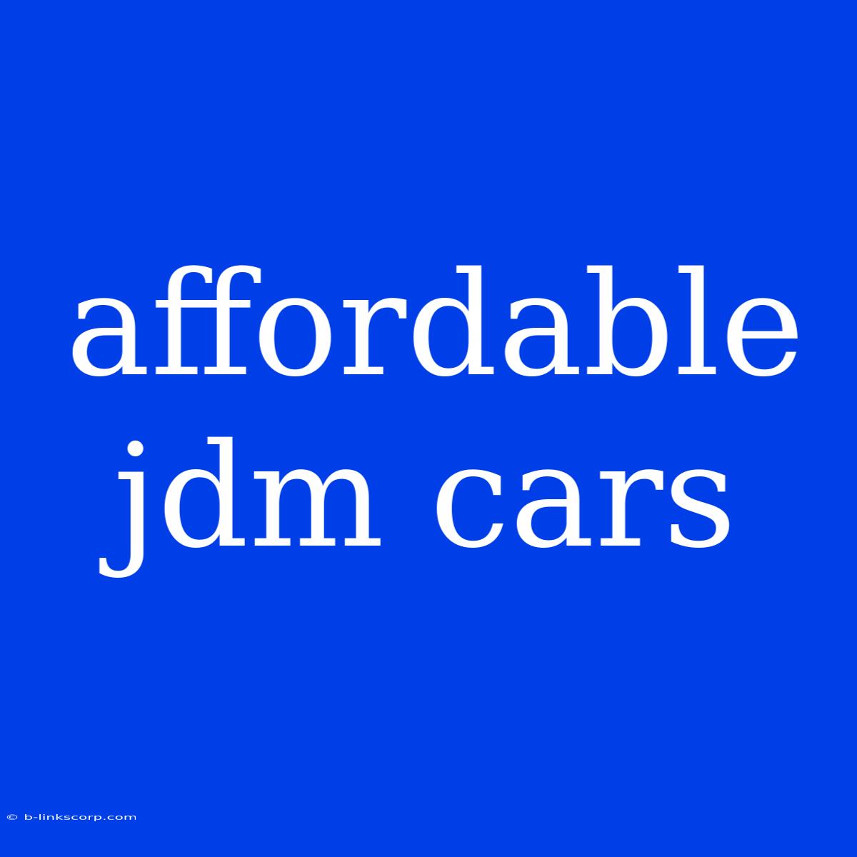 Affordable Jdm Cars